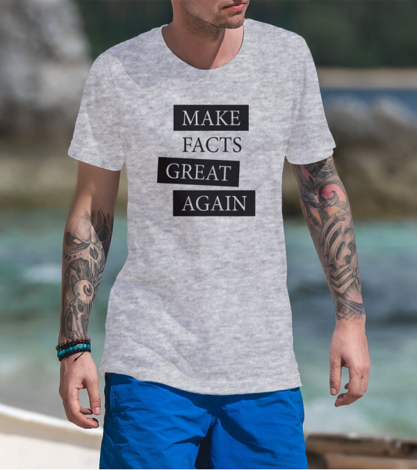 Make Facts Great Again T-Shirt