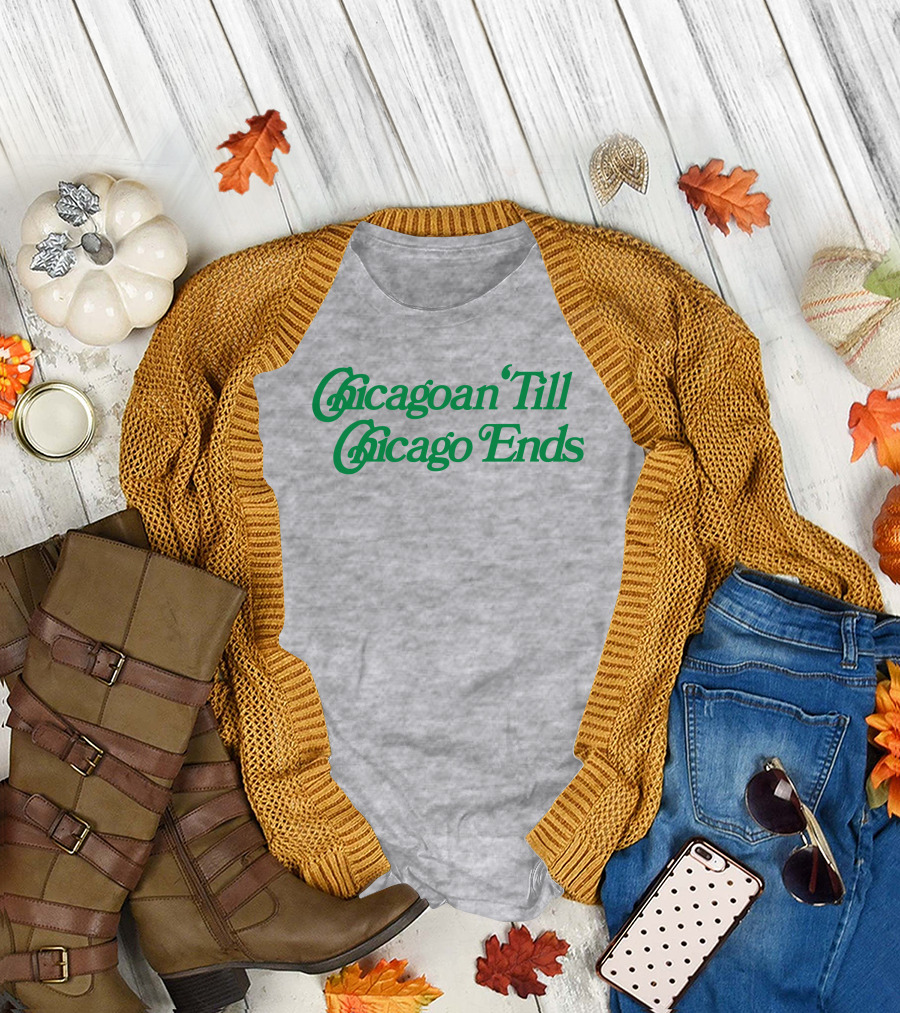 Chicagoan Till Chicago Ends Green T-Shirt