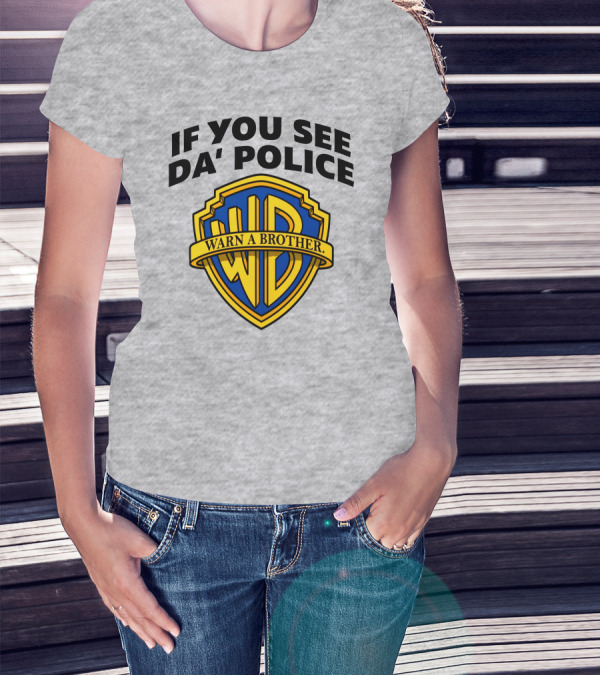 If You See Da Police Warn A Brother WB T-Shirt