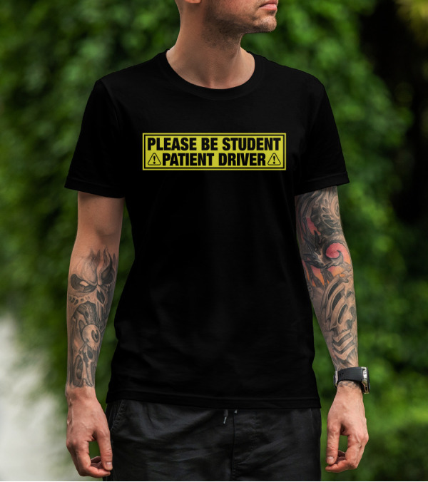 Please Be Patient Student Driver Caution Sign T-Shirt