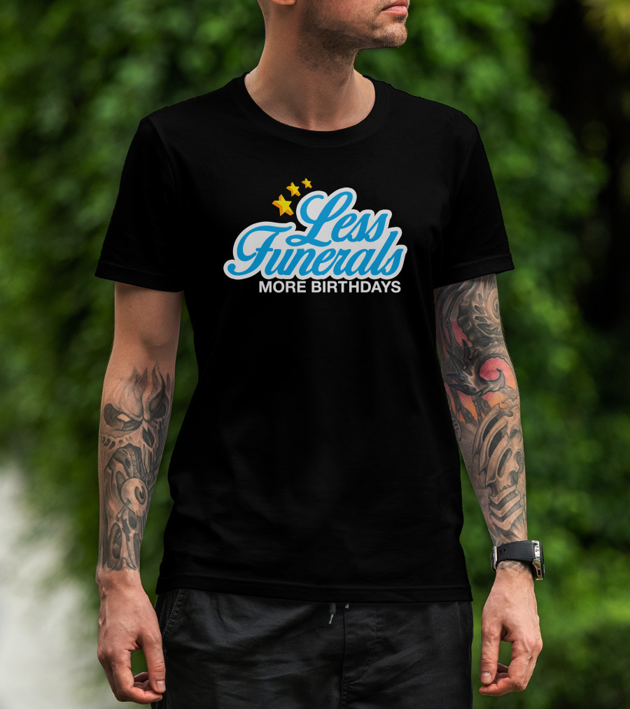 Less Funerals More Birthdays Stars T-Shirt