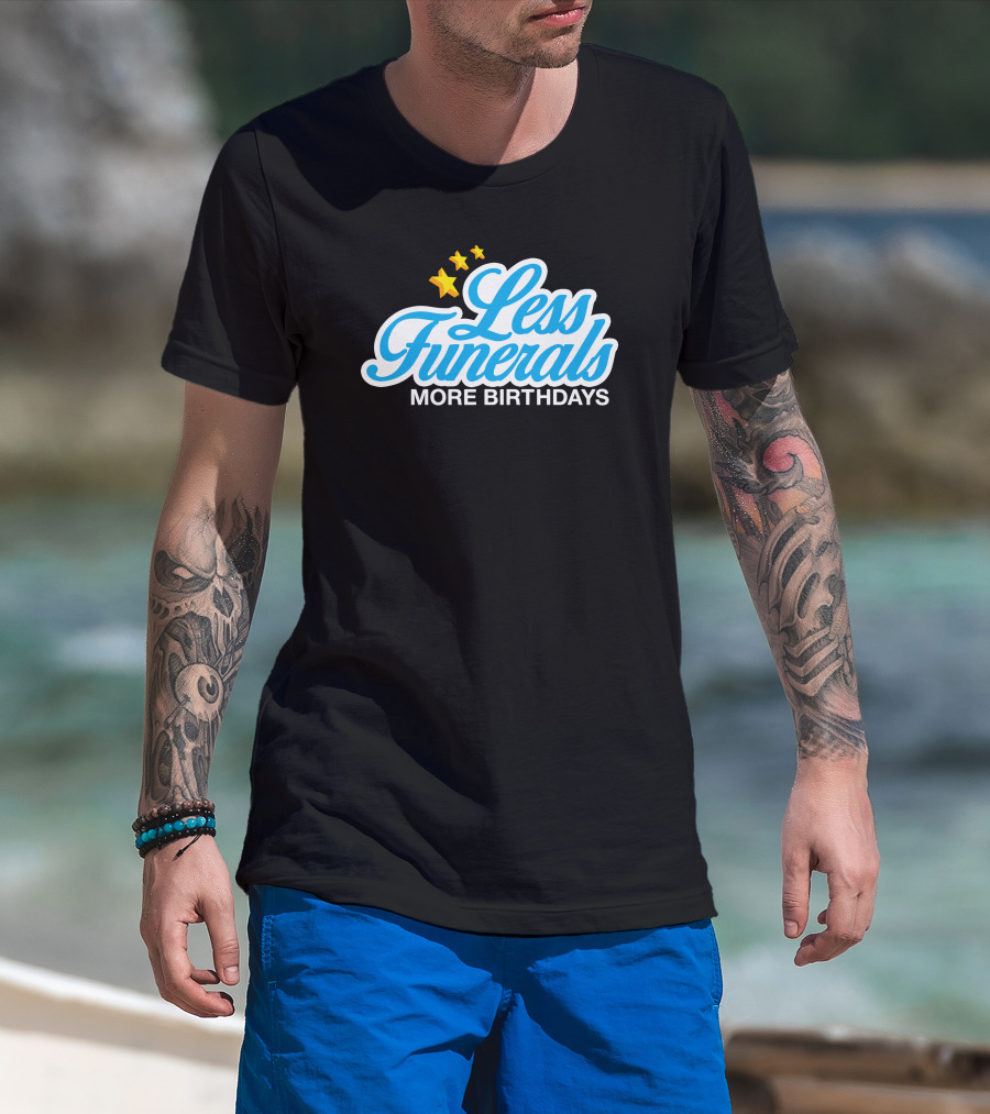 Less Funerals More Birthdays Stars T-Shirt