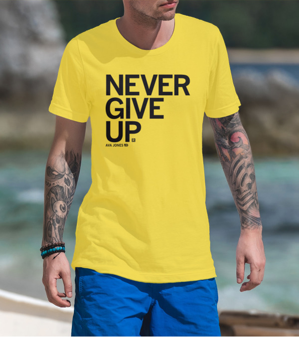 NEVER GIVE UP Ava Jones 13S T-Shirt