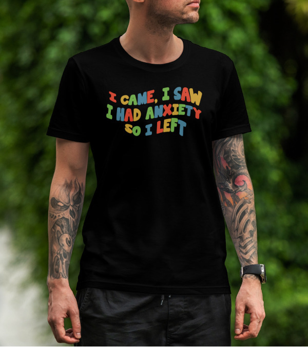 Eric Alper I Came I Saw I Had Anxiety So I Left T-Shirt