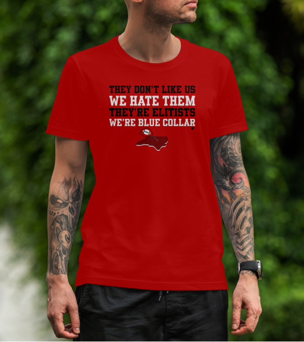 They Don't Like Us We Hate Them They're Elitists We're Blue Collar T-Shirt
