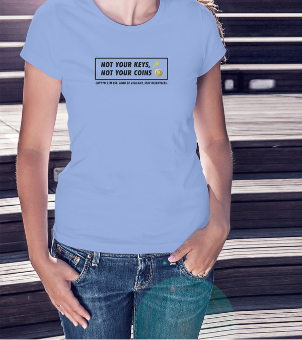 Not Your Keys Not Your Coins Crypto 21M Est 2008 Be Vigilant Stay Relentless T-Shirt