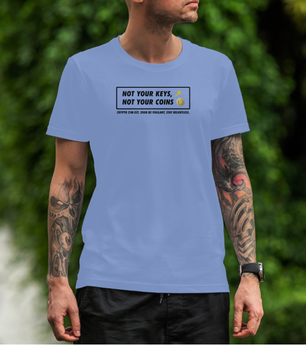 Not Your Keys Not Your Coins Crypto 21M Est 2008 Be Vigilant Stay Relentless T-Shirt