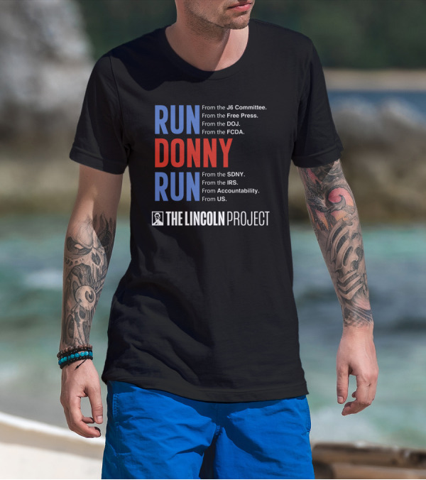 Run Donny Run From The Lincoln Project J6 Committee Free Press DOJ FCDA SDNY IRS Accountability US T-Shirt