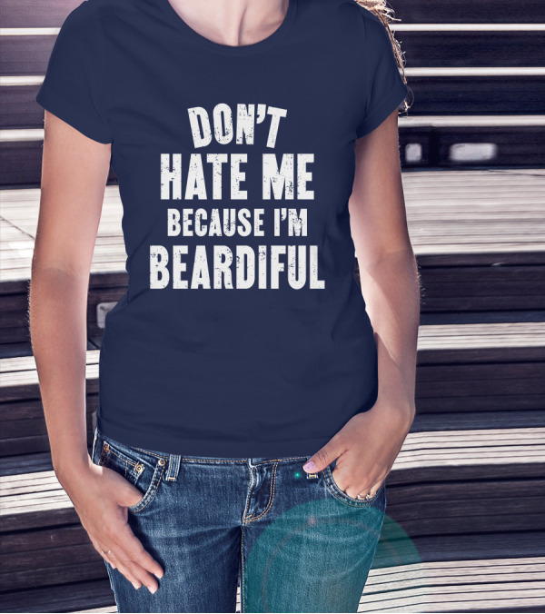 Don't Hate Me Because I'm Beardiful Text In Distressed Font T-Shirt