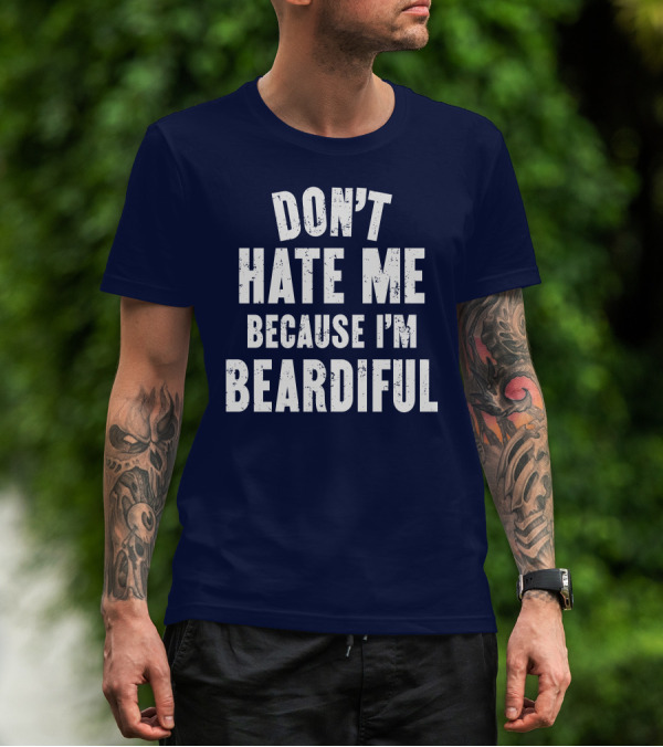 Don't Hate Me Because I'm Beardiful Text In Distressed Font T-Shirt