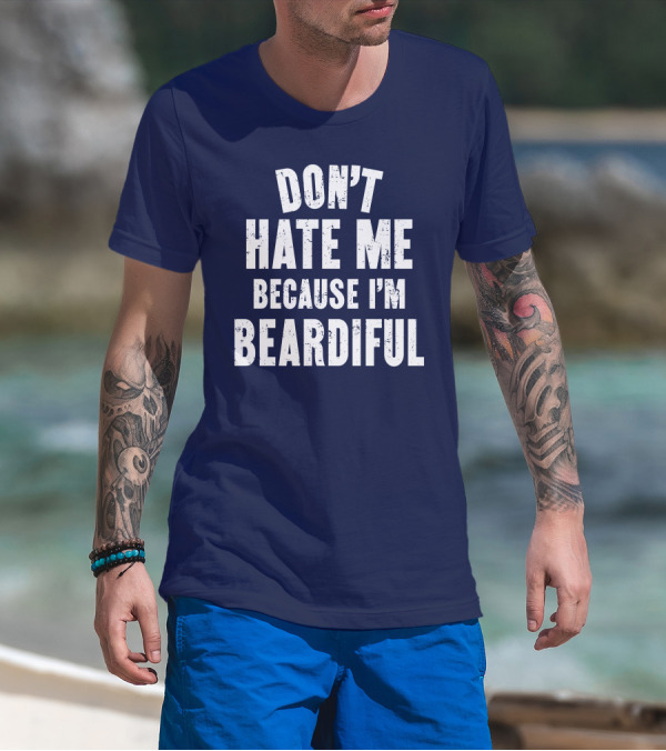 Don't Hate Me Because I'm Beardiful Text In Distressed Font T-Shirt