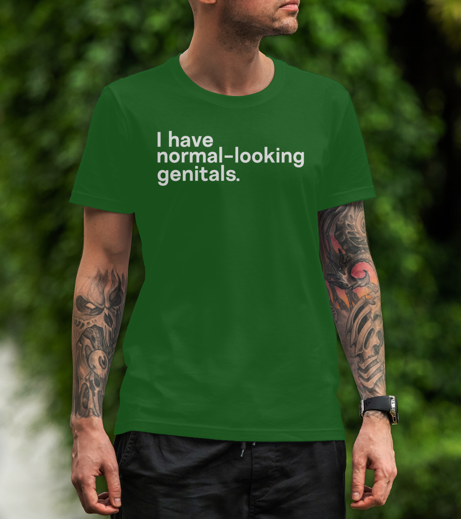 Shirtsthtgohard I Have Normal-Looking Genitals T-Shirt