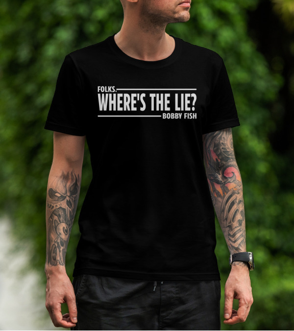 Wrestling News Folks Where's The Lie Bobby Fish T-Shirt