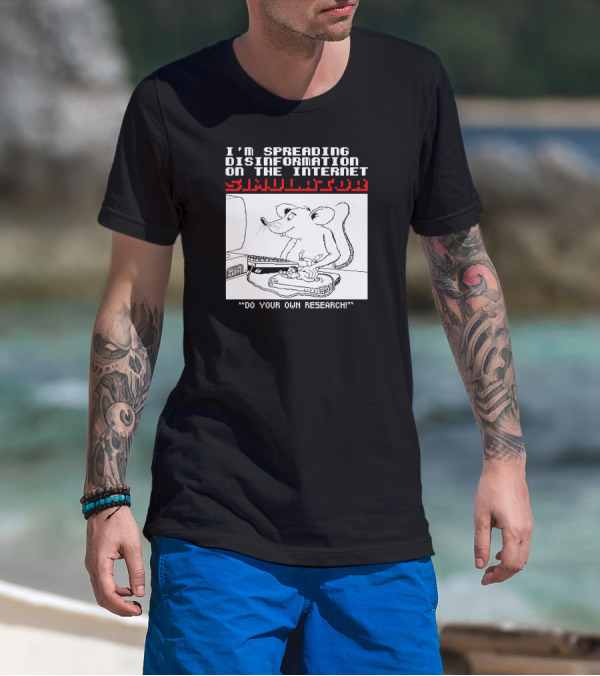 I'm Spreading Disinformation On The Internet Simulator Mouse Do Your Own Research T-Shirt