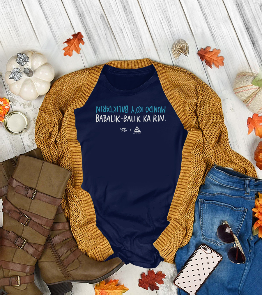 Babalik Balik Ka Rin Mundo Ko Y Babalikrin Linya Linya Autotelic T-Shirt