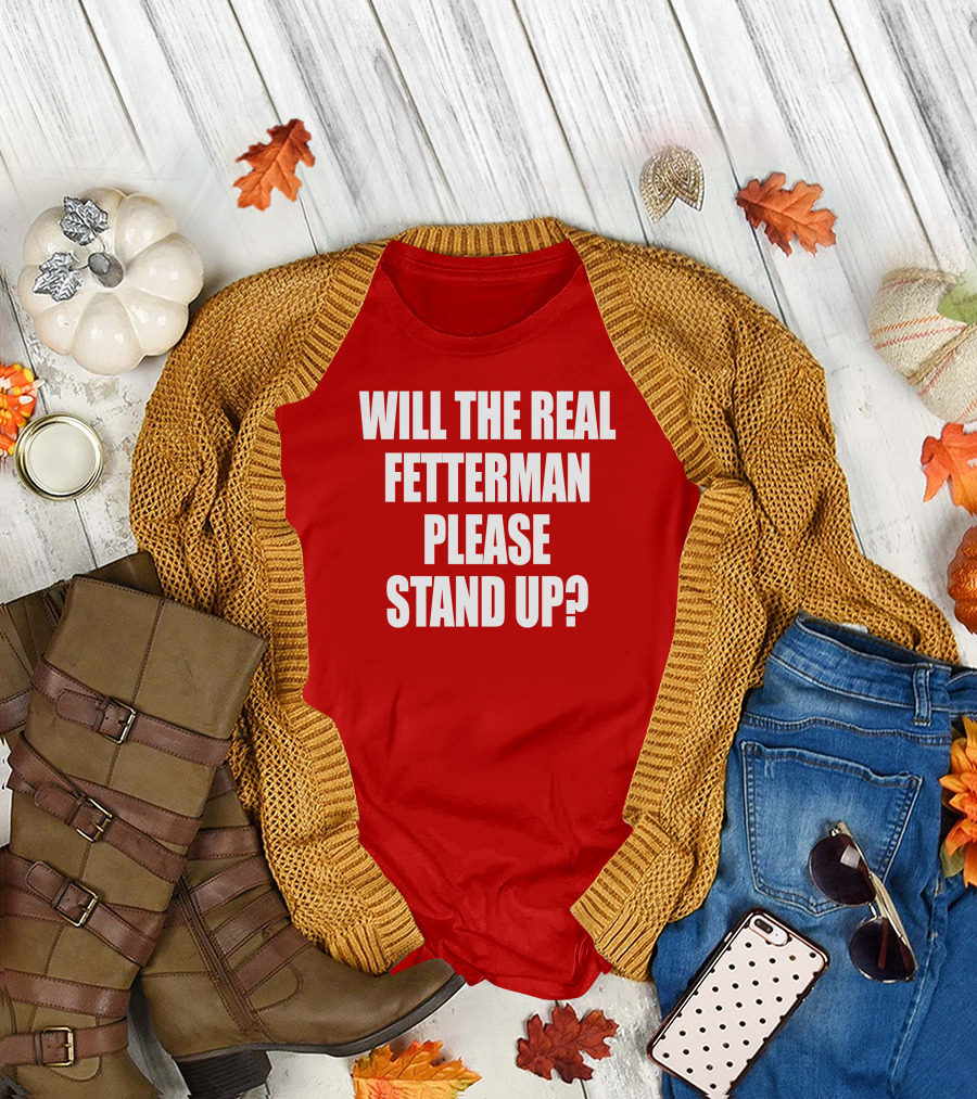 Will The Real Fetterman Please Stand Up? T-Shirt
