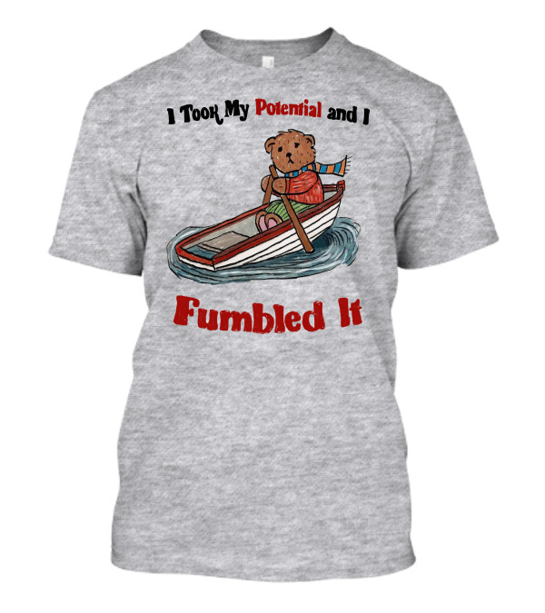 I Took My Potential And I Fumbled It Bear In A Boat T-Shirt