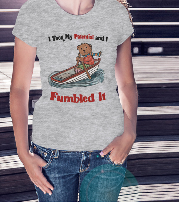 I Took My Potential And I Fumbled It Bear In A Boat T-Shirt