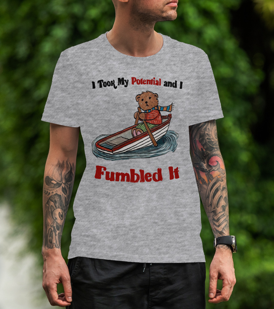 I Took My Potential And I Fumbled It Bear In A Boat T-Shirt