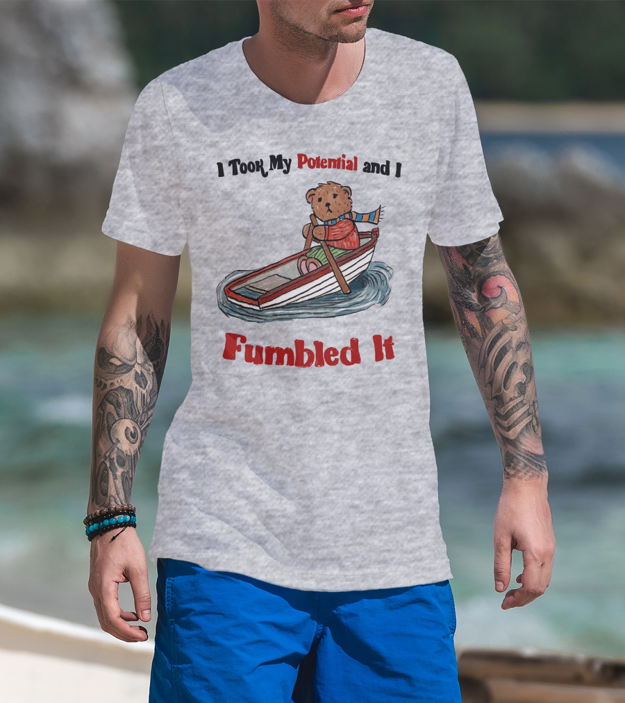 I Took My Potential And I Fumbled It Bear In A Boat T-Shirt