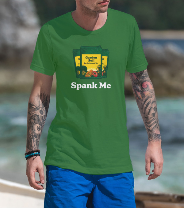 Garden Soil Spank Me Middle Class Fancy Store T-Shirt