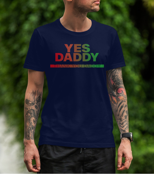 Yes Daddy Thank You Daddy T-Shirt