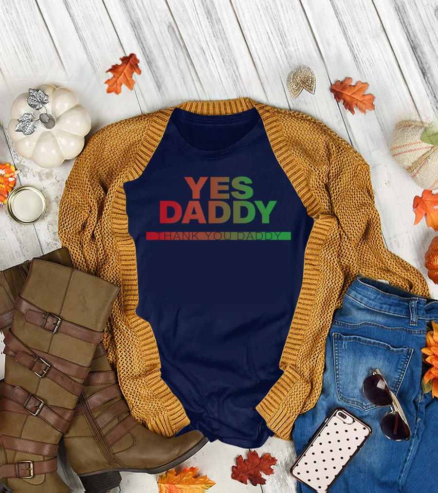 Yes Daddy Thank You Daddy T-Shirt