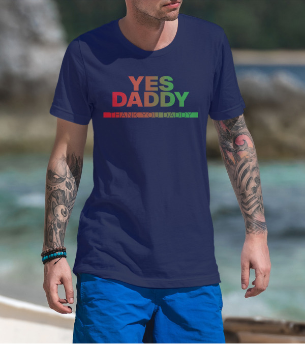 Yes Daddy Thank You Daddy T-Shirt