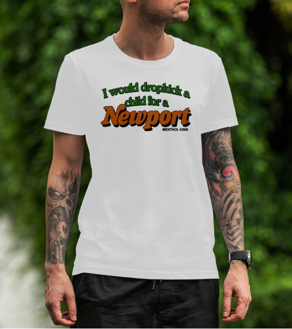 I Would Dropkick A Child For A Newport Menthol King T-Shirt