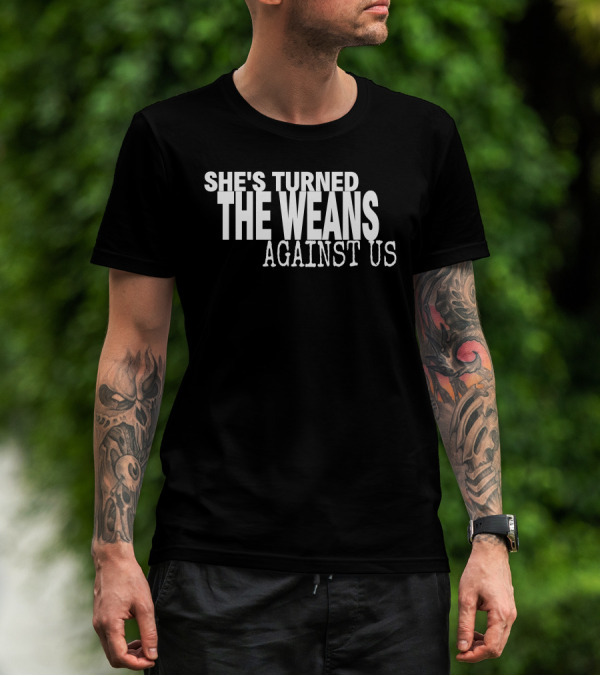 She's Turned The Weans Against Us Control Your Narrative Store T-Shirt