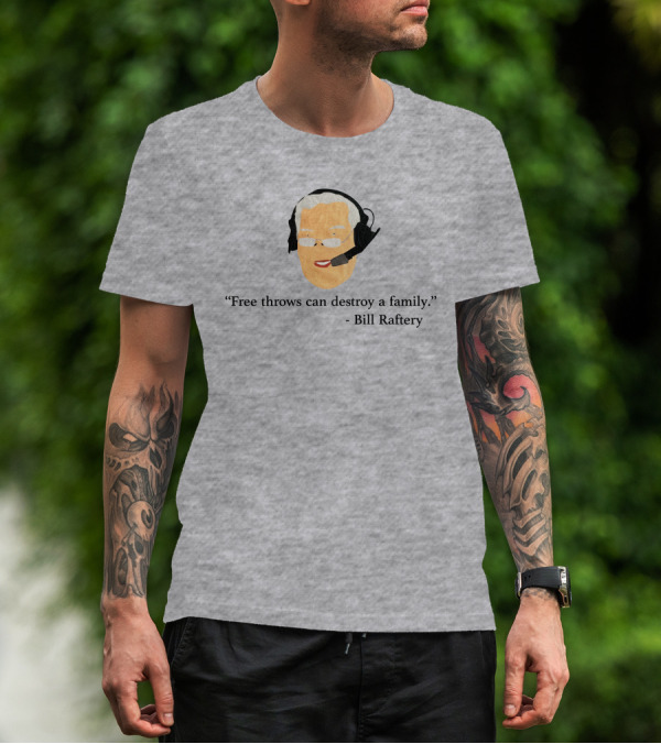 Free Throws Can Destroy A Family Bill Raftery Ben Stevens T-Shirt