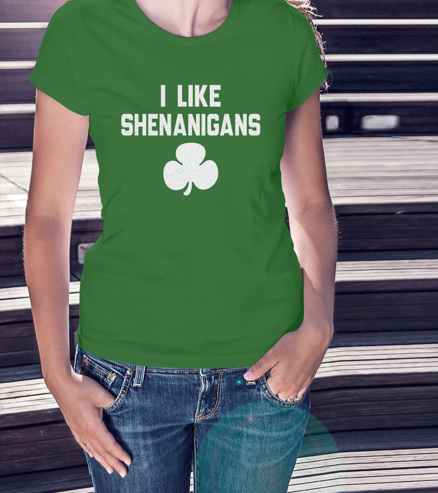 I Like Shenanigans Shamrock Irish Green St. Patrick's Day T-Shirt