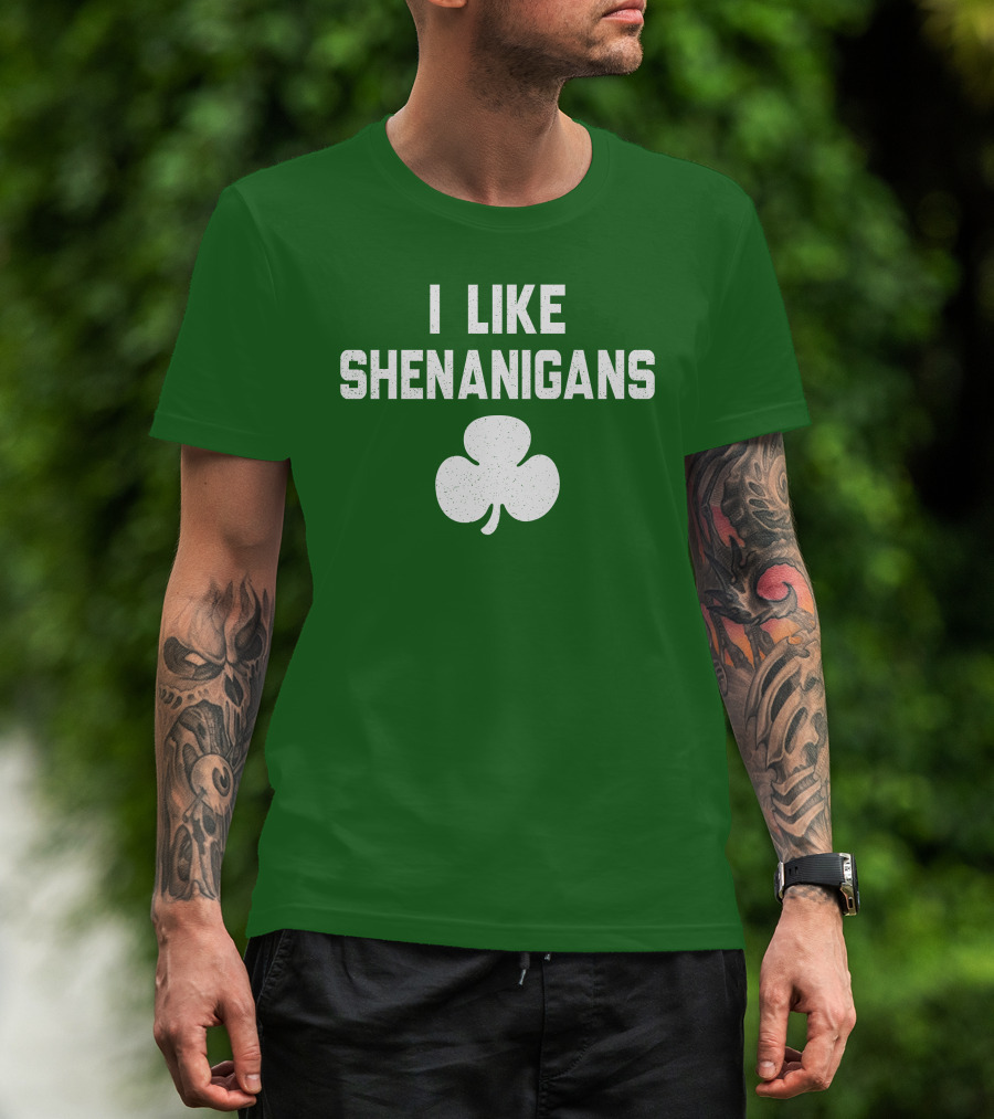I Like Shenanigans Shamrock Irish Green St. Patrick's Day T-Shirt