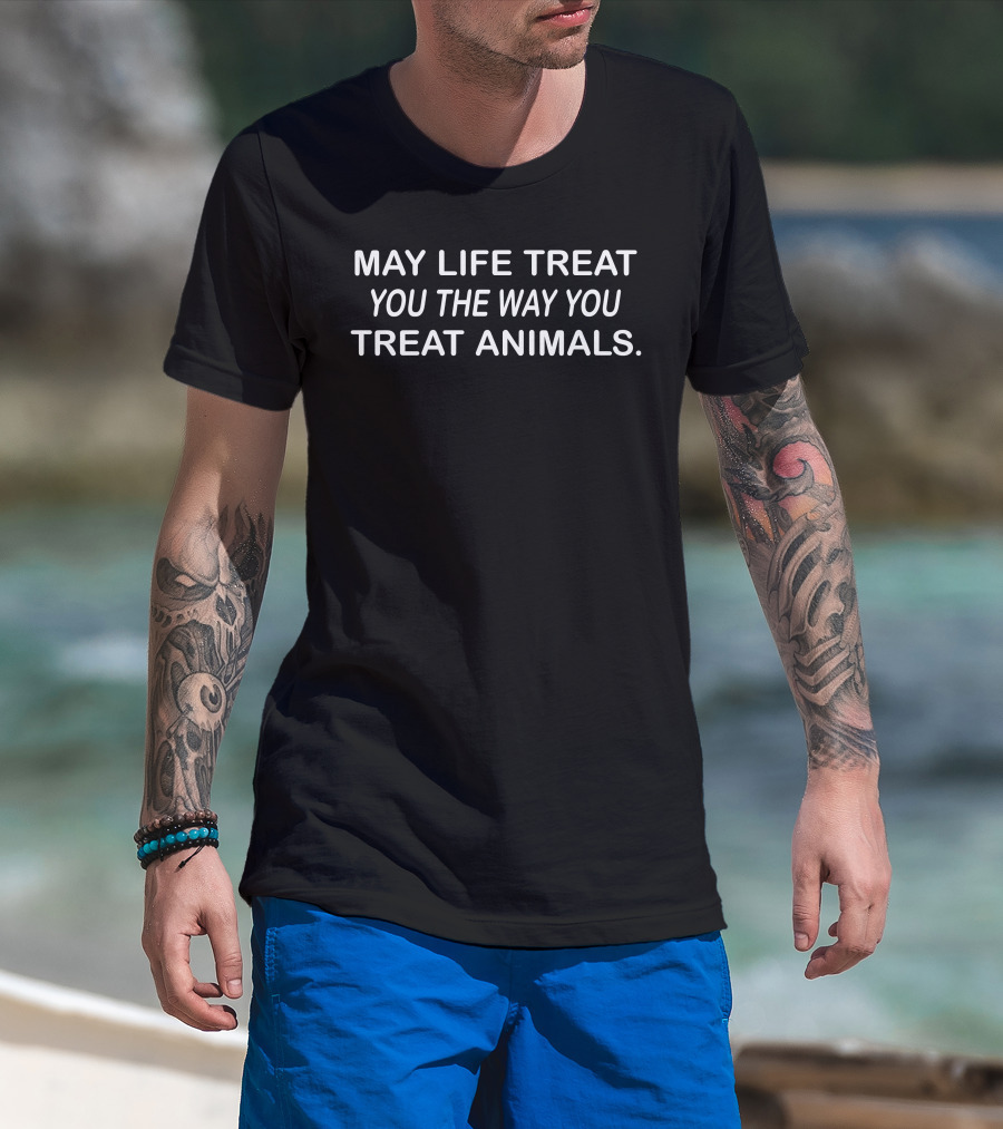 Coricoti May Life Treat You The Way You Treat Animals T-Shirt