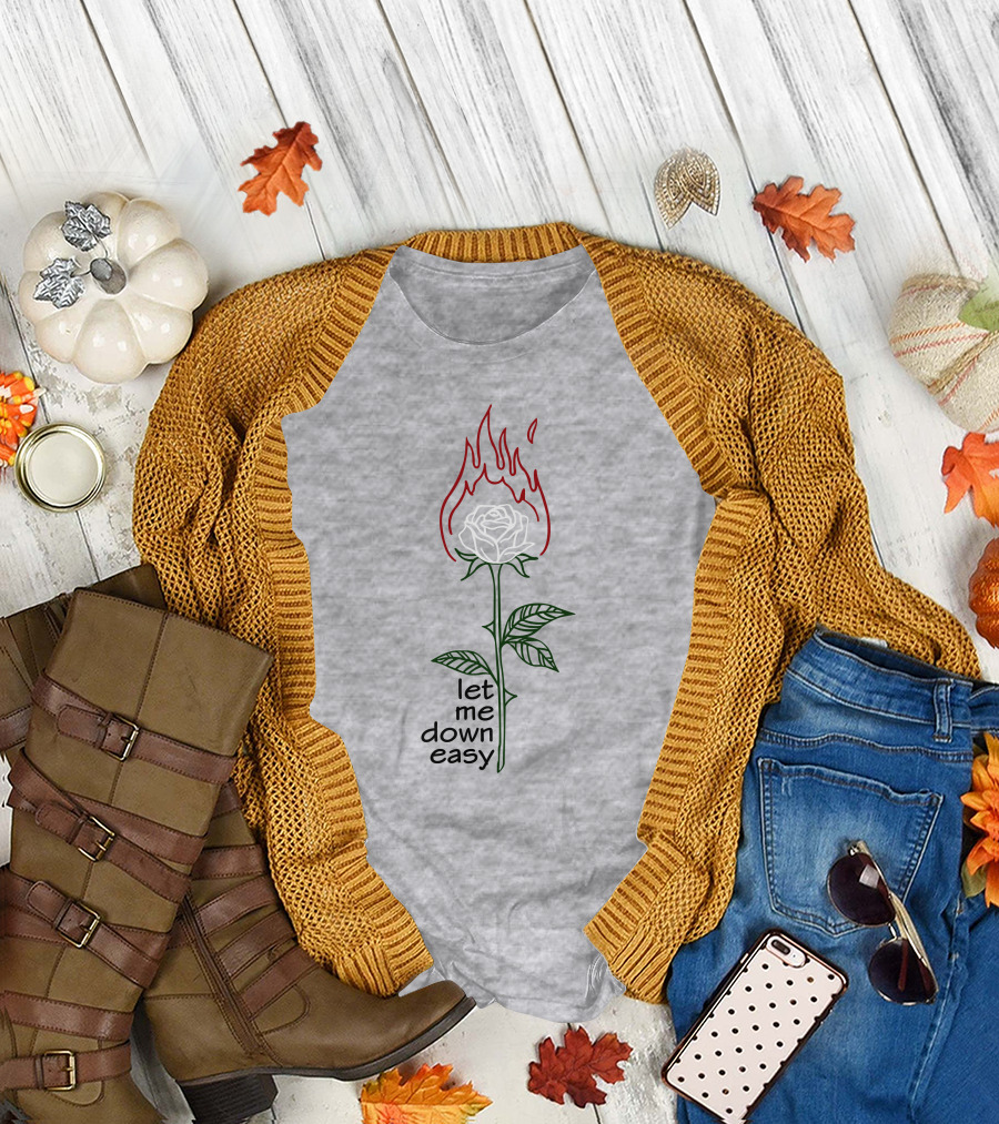 Let Me Down Easy Burning Rose Flame T-Shirt