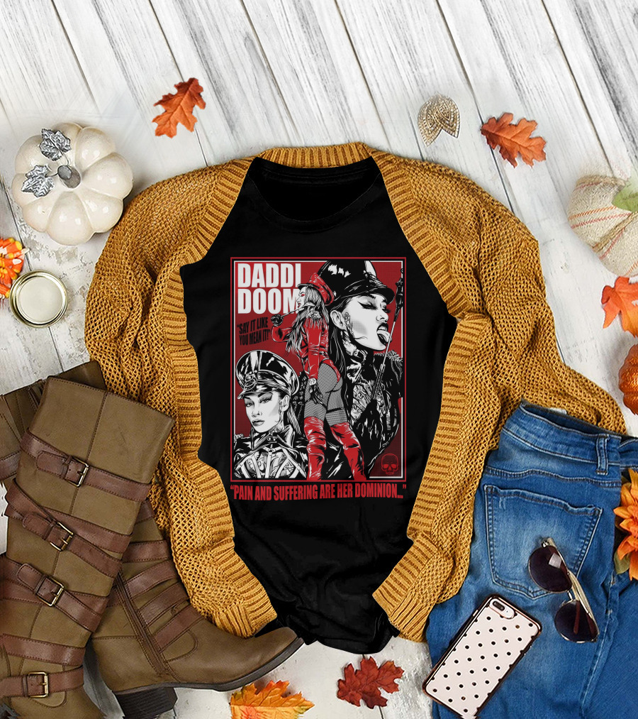 Daddi Doom Pain And Suffering Are Her Dominion Say It Like You Mean It T-Shirt