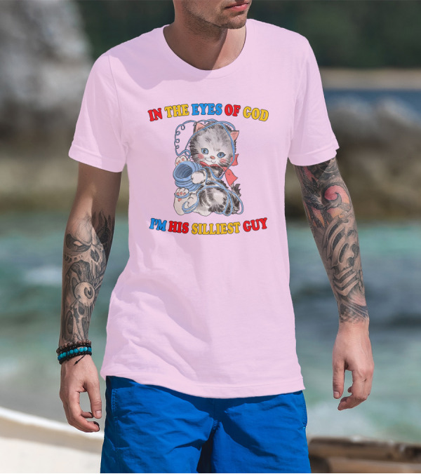In The Eyes Of God I'm His Silliest Guy Playing Kitten T-Shirt
