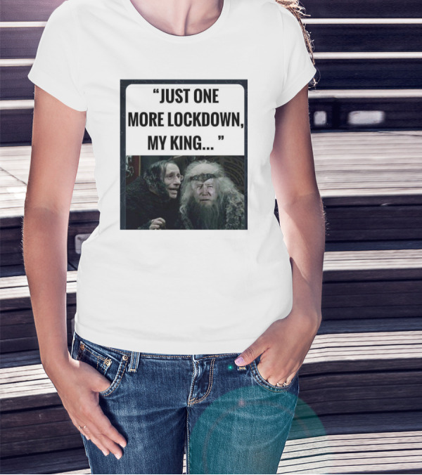 Just One More Lockdown My King Lord Of The Rings Meme T-Shirt