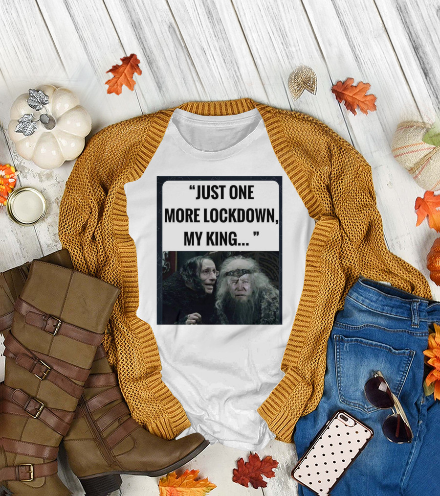 Just One More Lockdown My King Lord of the Rings Meme T-Shirt