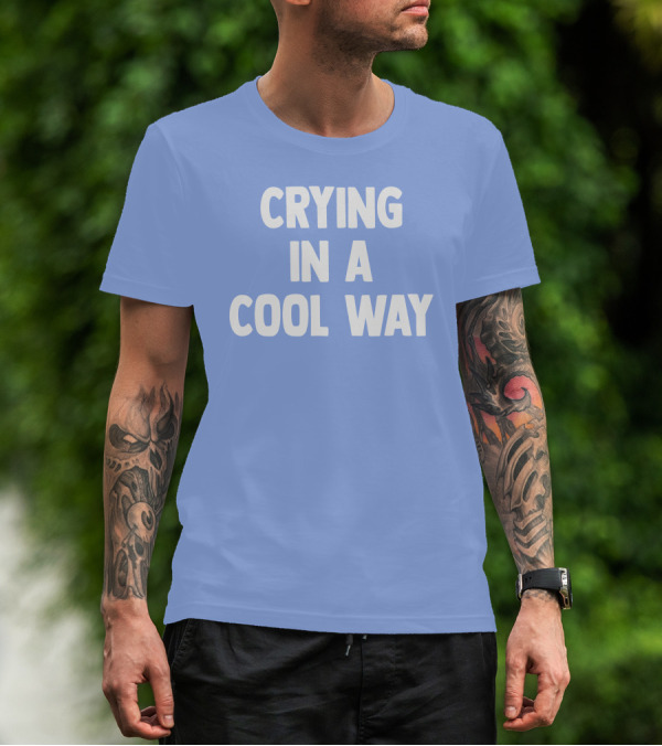 Blueblrdhoneyy Crying In A Cool Way T-Shirt