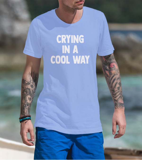 Blueblrdhoneyy Crying In A Cool Way T-Shirt