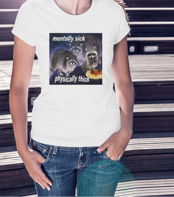 Mentally Sick Physically Thick Raccoons With Spaghetti T-Shirt