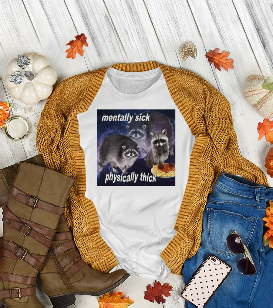 Mentally Sick Physically Thick Raccoons with Spaghetti T-Shirt