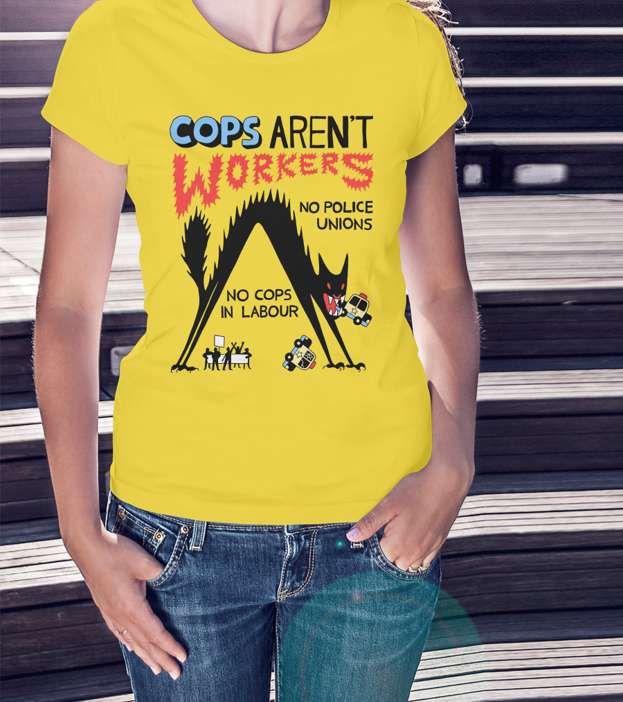Cops Aren't Workers No Police Unions No Cops In Labour Tees Monster Image T-Shirt