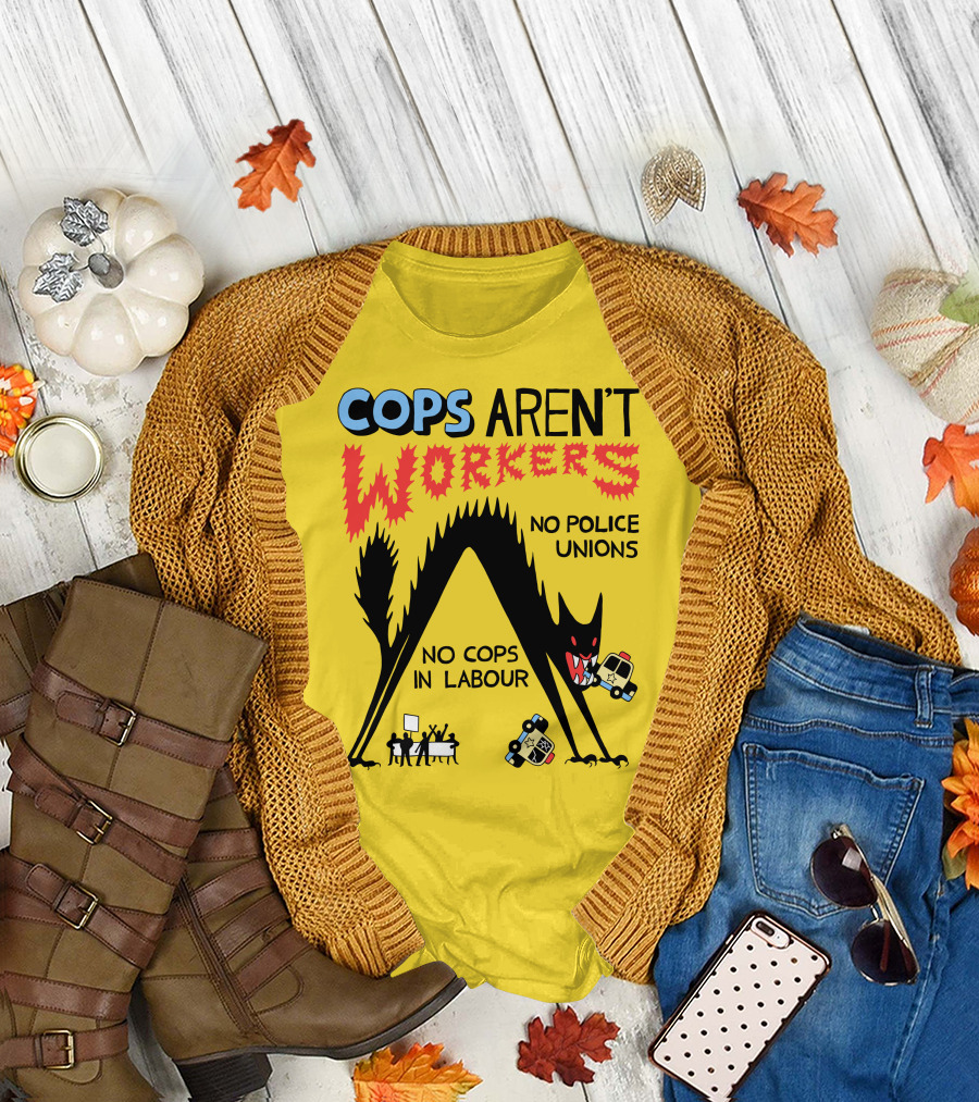 Cops Aren't Workers No Police Unions No Cops In Labour Tees Monster Image T-Shirt