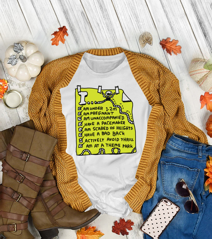 I Am Under 1.2M Am Pregnant Am Unaccompanied with Pacemaker Scared of Heights Bad Back Avoid Thrill at Theme Park T-Shirt