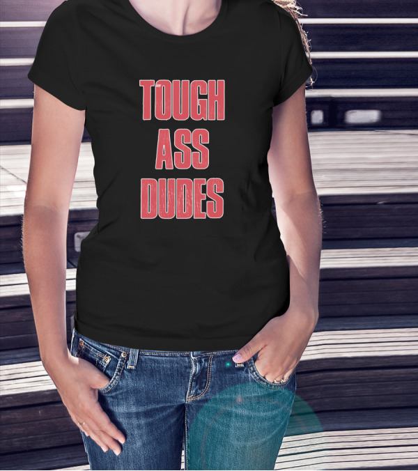 Tough Ass Dudes T-Shirt