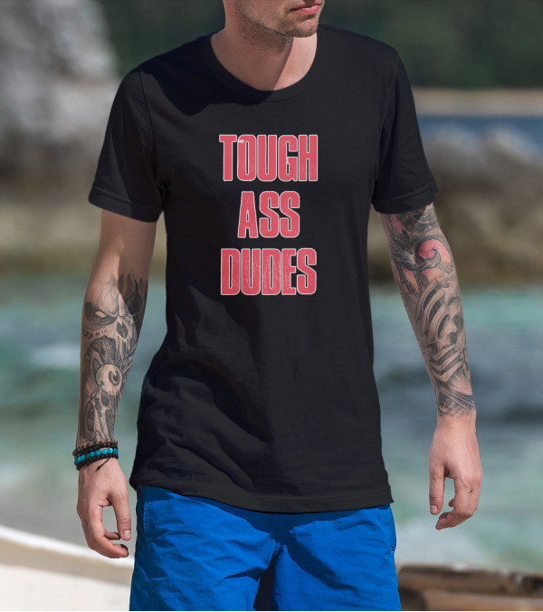 Tough Ass Dudes T-Shirt