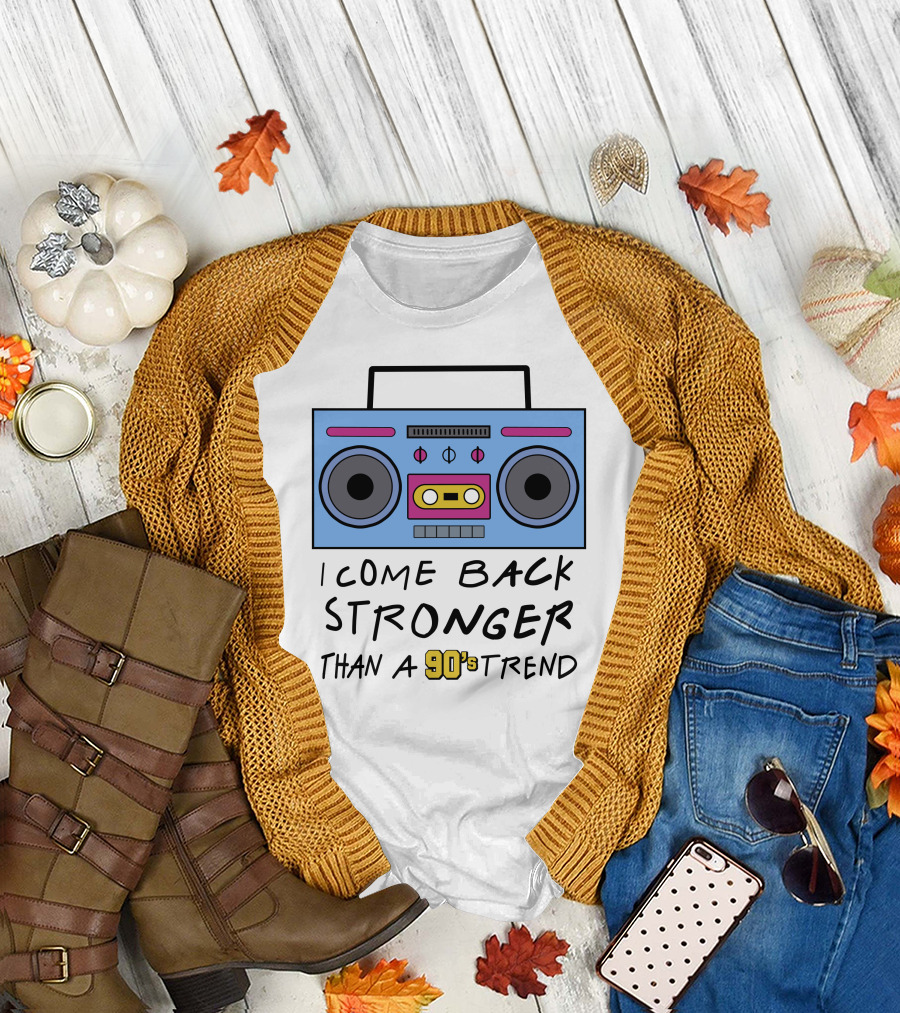 I Come Back Stronger Than a 90s Trend Boom Box T-Shirt