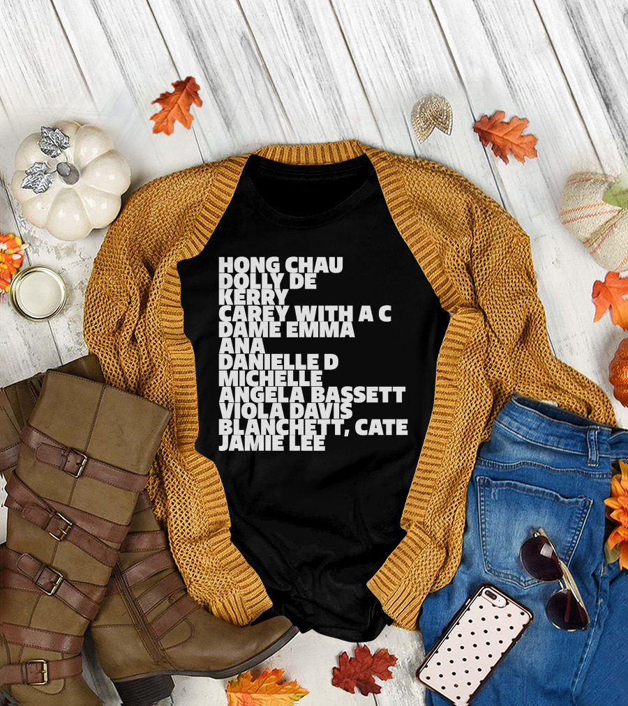 Hong Chau Dolly De Kerry Carey Angela Bassett Cate Blanchett Jamie Lee Emma Ana Danielle Michelle Viola Davis T-Shirt
